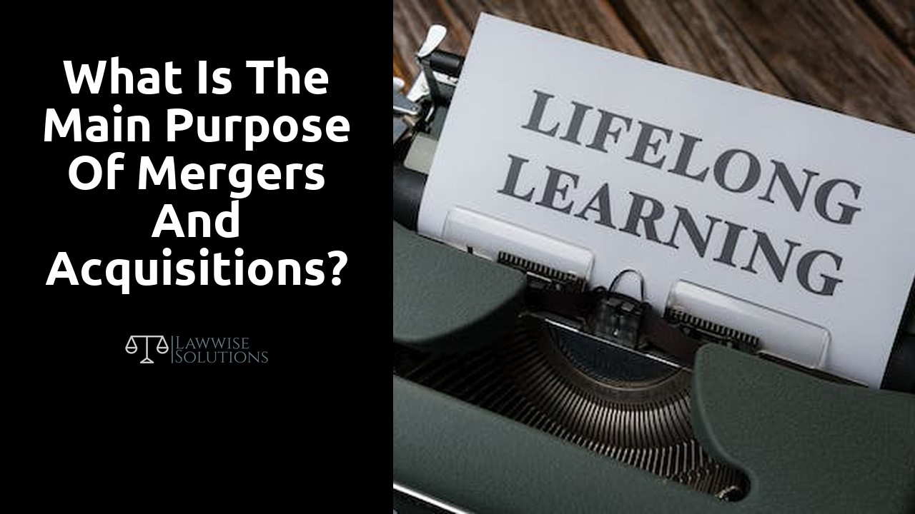 What is the main purpose of mergers and acquisitions?